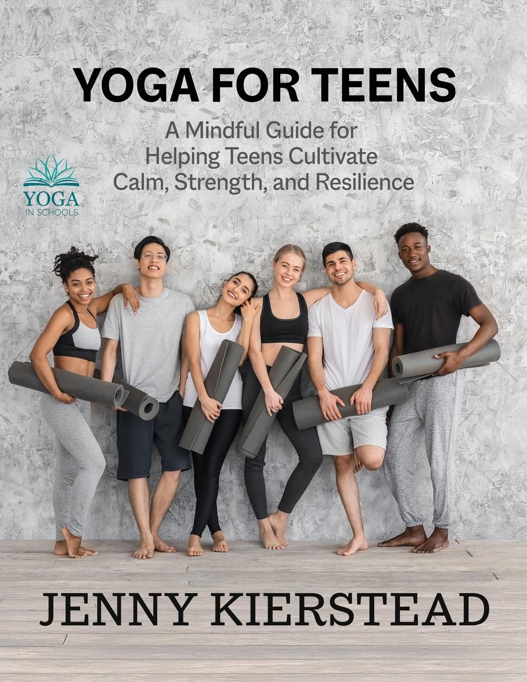 Jenny Kierstead Yoga For Teens, A Mindful Guide For Helping Teens Cultivate Calm, Strength, And Resilience