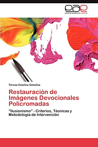 Restauración de Imágenes Devocionales Policromadas: Ilusionismo - Criterios, Técnicas y Metodología de Intervención
