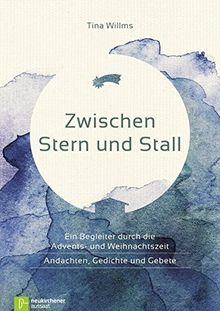 Zwischen Stern und Stall: Ein Begleiter durch die Advents- und Weihnachtszeit - Andachten, Gedichte und Gebete