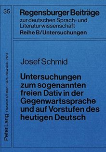 Untersuchungen zum sogenannten freien Dativ in der Gegenwartssprache und auf Vorstufen des heutigen Deutsch (Regensburger Beiträge zur deutschen Sprach- und Literaturwissenschaft)