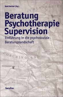 Beratung Psychotherapie Supervision: Einführung in die psychosoziale Beratungslandschaft