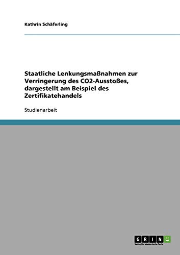 Staatliche Lenkungsmaßnahmen zur Verringerung des CO2-Ausstoßes, dargestellt am Beispiel des Zertifikatehandels