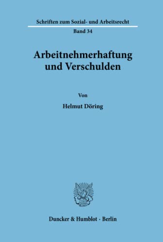 Arbeitnehmerhaftung und Verschulden.: Arbeitnehmerhaftung und Verschulden.: Dissertationsschrift (Schriften zum Sozial- und Arbeitsrecht, Band 34)