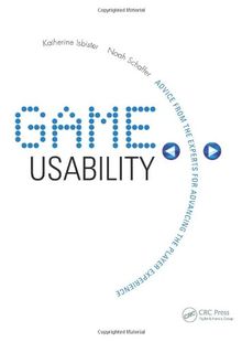Game Usability: Advancing the Player Experience
