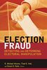 Election Fraud: Detecting and Deterring Electoral Manipulation (Brookings Series on Election Administration and Reform)