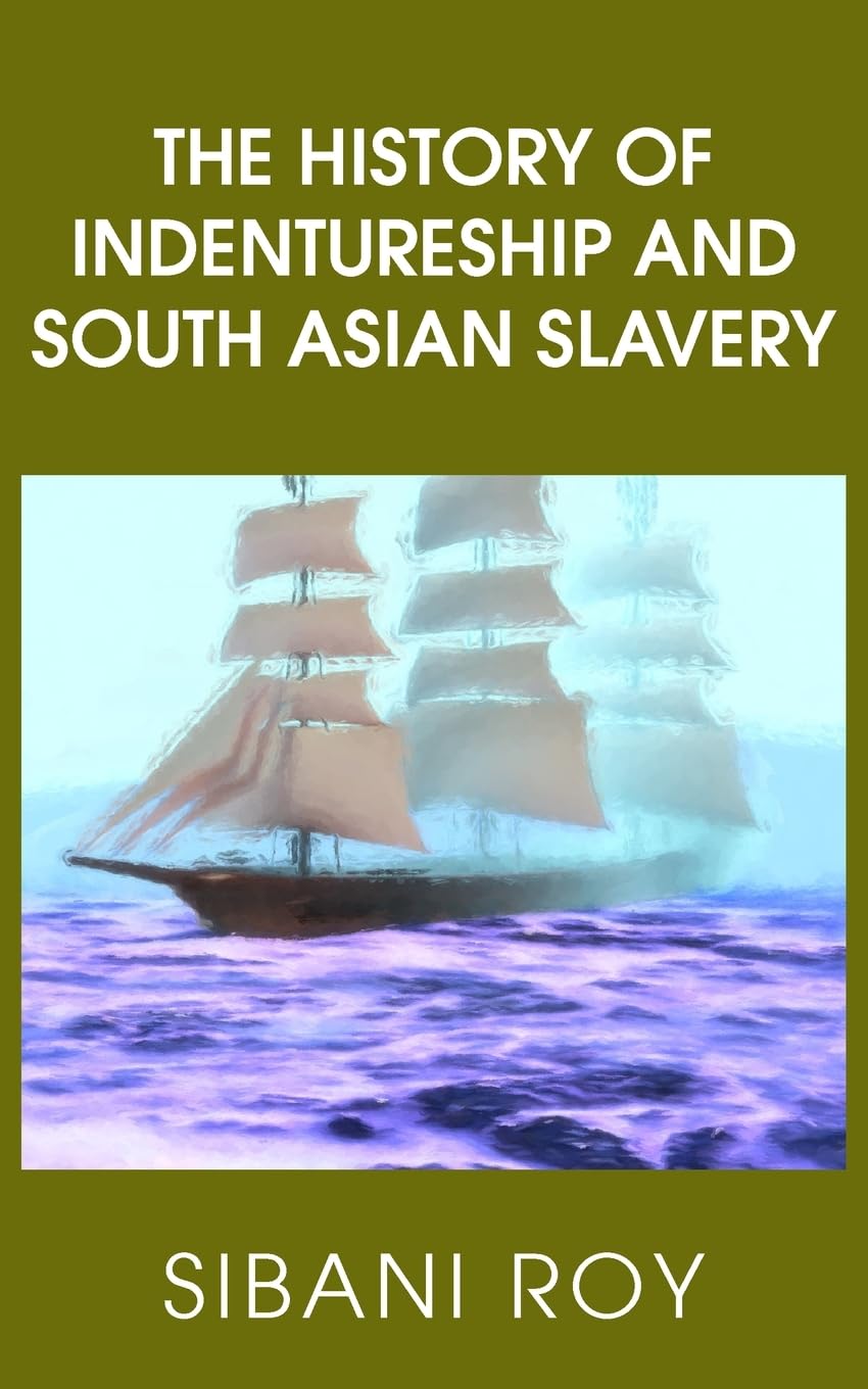The History of Indentureship and South Asian Slavery