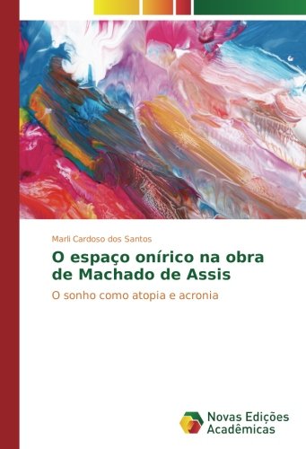 O espaço onírico na obra de Machado de Assis: O sonho como atopia e acronia