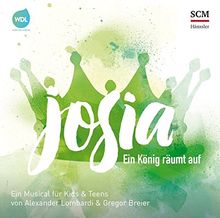 Josia - Ein König räumt auf: Ein Musical für Kids & Teens von Alexander Lombardi & Gregor Breier