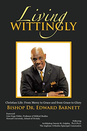 Living Wittingly: Christian Life: From Mercy to Grace and from Grace to Glory