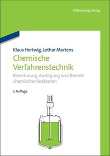 Chemische Verfahrenstechnik: Berechnung, Auslegung und Betrieb chemischer Reaktoren: Berechnung, Auslegung und Betrieb chemischer Reaktoren