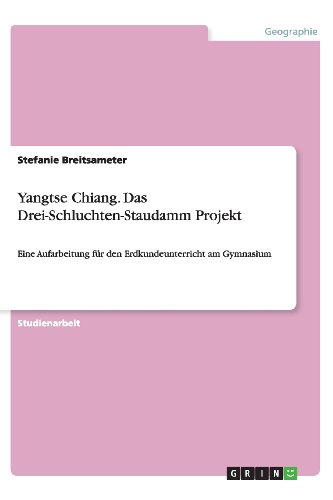 Yangtse Chiang. Das Drei-Schluchten-Staudamm Projekt: Eine Aufarbeitung für den Erdkundeunterricht am Gymnasium