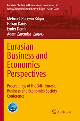 Eurasian Business and Economics Perspectives: Proceedings of the 34th Eurasia Business and Economics Society Conference (Eurasian Studies in Business and Economics, 21, Band 21)