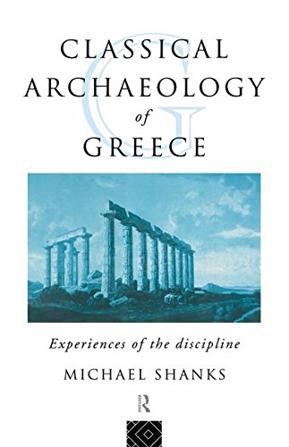 Classical Archaeology of Greece: Experiences of the Discipline (Experience of Archaeology)