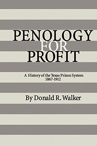 Penology for Profit: A History of the Texas Prison System, 1867-1912 (Southwestern Studies Series, 7, Band 7)