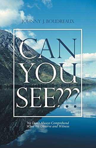 Can You See???: We Don't Always Comprehend What We Observe and Witness