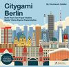 Citygami Berlin: Build your Own Paper Skyline - Gestalte aus Papier die Bauwerke der Stadt