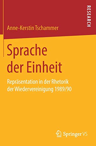 Sprache der Einheit: Repräsentation in der Rhetorik der Wiedervereinigung 1989/90