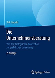 Die Unternehmensberatung: Von der strategischen Konzeption zur praktischen Umsetzung