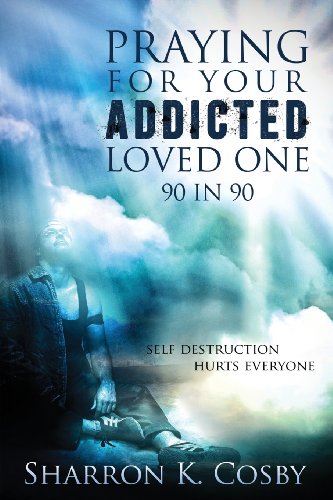 Praying for Your Addicted Loved One: 90 in 90