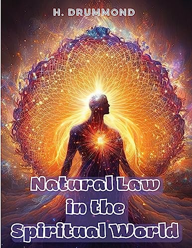 Natural Law in the Spiritual World: The Essential Work of Henry Drummond
