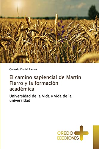 El camino sapiencial de Martín Fierro y la formación académica: Universidad de la Vida y vida de la universidad