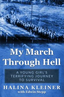 My March Through Hell: A Young Girl’s Terrifying Journey to Survival (Holocaust Survivor Memoirs WWII)