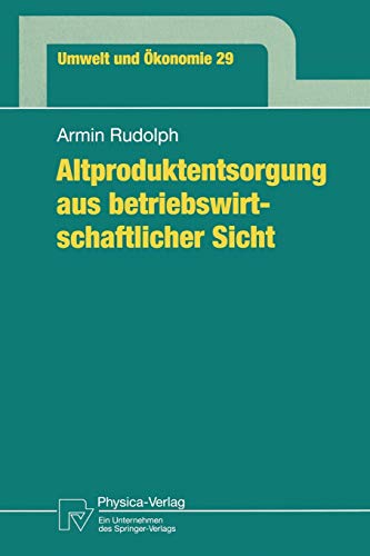 Altproduktentsorgung aus betriebswirtschaftlicher Sicht (Umwelt und Ökonomie Bd. 29) (Umwelt und Ökonomie, 29, Band 29)