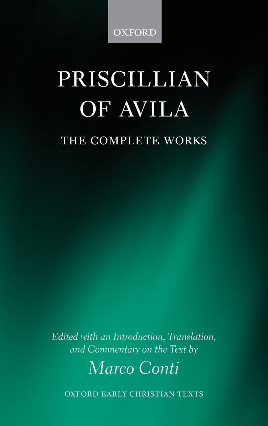 PRISCILLIAN OF AVILA COMP WORKS OECT C: The Complete Works (Oxford Early Christian Studies)