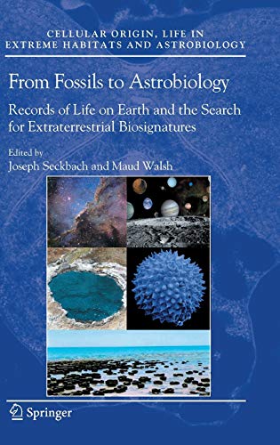 From Fossils to Astrobiology: Records of Life on Earth and the Search for Extraterrestrial Biosignatures (Cellular Origin, Life in Extreme Habitats and Astrobiology, 12, Band 12)
