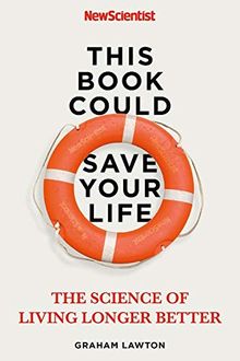 This Book Could Save Your Life: The Science of Living Longer Better von New Scientist | Buch | Zustand sehr gut