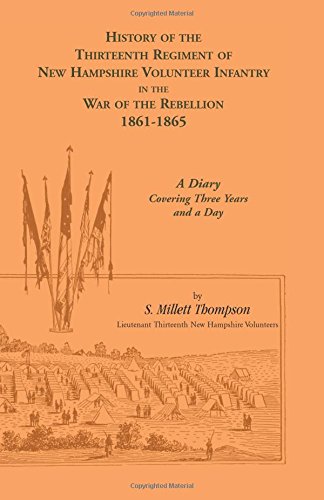 History Of The Thirteenth Regiment Of New Hampshire Volunteer Infantry In The War Of The Rebellion, 1861-1865. A Diary Covering Three Years And A Day