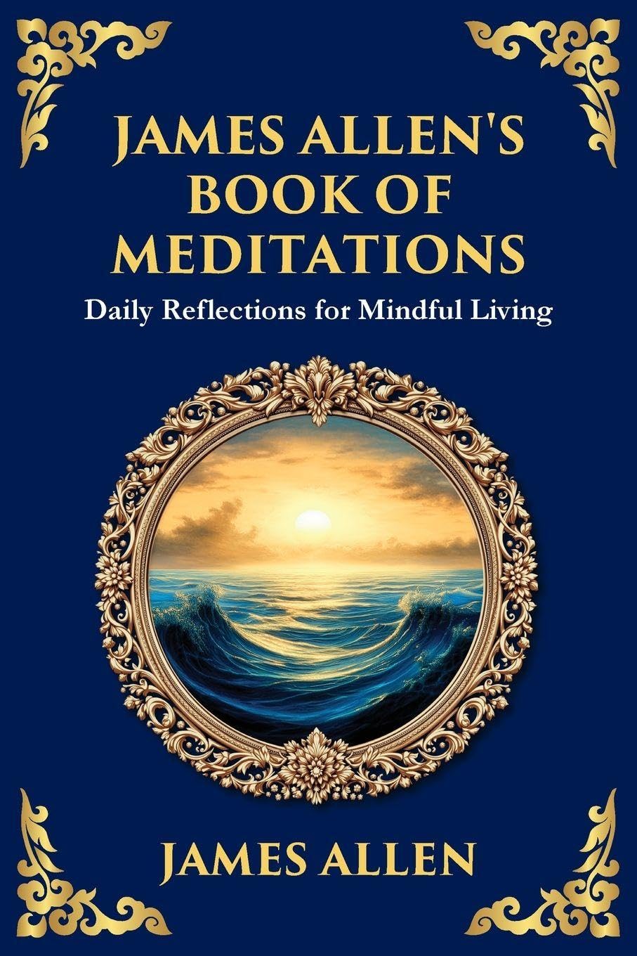 James Allen's Book of Meditations: Daily Reflections for Mindful Living (Large Print Deluxe Edition For Easy Reading)