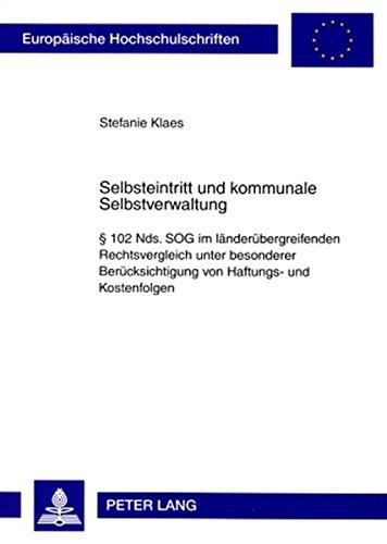 Selbsteintritt und kommunale Selbstverwaltung: § 102 Nds. SOG im länderübergreifenden Rechtsvergleich unter besonderer Berücksichtigung von Haftungs- ... (Europäische Hochschulschriften - Reihe II)