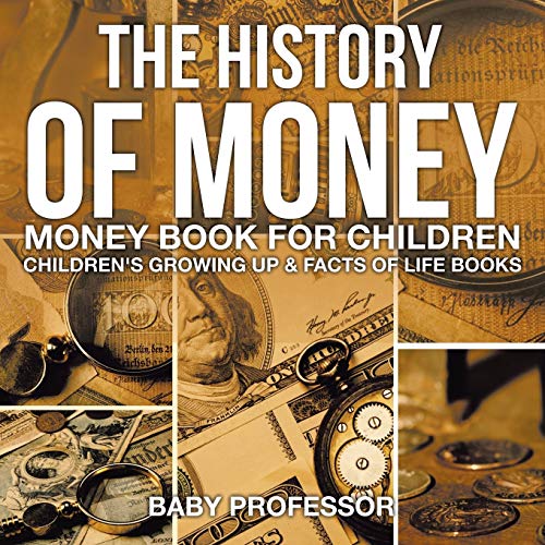 Baby Professor The History Of Money - Money Book For Children's Growing Up & Facts Of Life Books