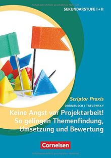 Scriptor Praxis / Keine Angst vor Projektarbeit! So gelingen Themenfindung, Umsetzung und Bewertung: Buch