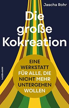 Die große Kokreation: Eine Werkstatt für alle, die nicht mehr untergehen wollen.