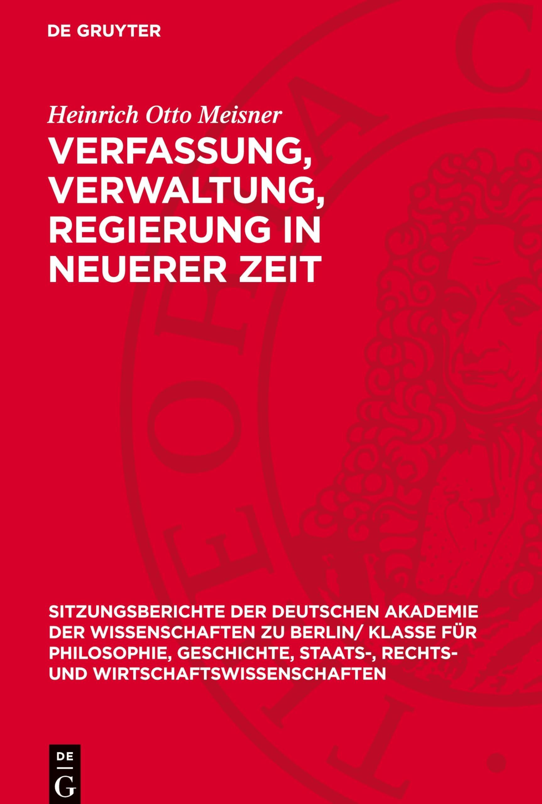 Verfassung, Verwaltung, Regierung in neuerer Zeit: DE (Sitzungsberichte der Deutschen Akademie der Wissenschaften zu Berlin/ Klasse für Philosophie, ... und Wirtschaftswissenschaften, 1962,1)