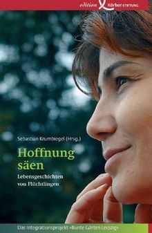 Hoffnung säen: Lebensgeschichten von Flüchtlingen
