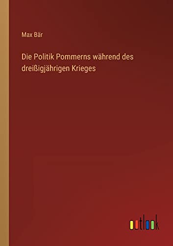 Die Politik Pommerns während des dreißigjährigen Krieges