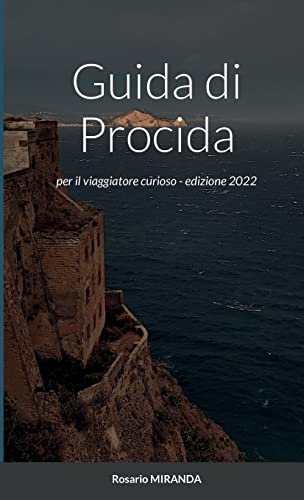 Guida di Procida: per il viaggiatore curioso - edizione 2022