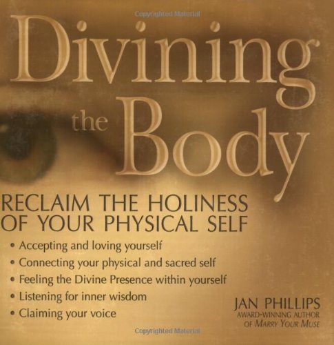 Divining the Body: Reclaim the Holiness of Your Physical Self