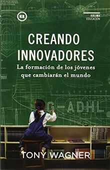 Creando innovadores: la formación de los jóvenes que cambiarán el mundo (Educación)