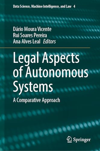 Legal Aspects of Autonomous Systems: A Comparative Approach (Data Science, Machine Intelligence, and Law, 4, Band 4)