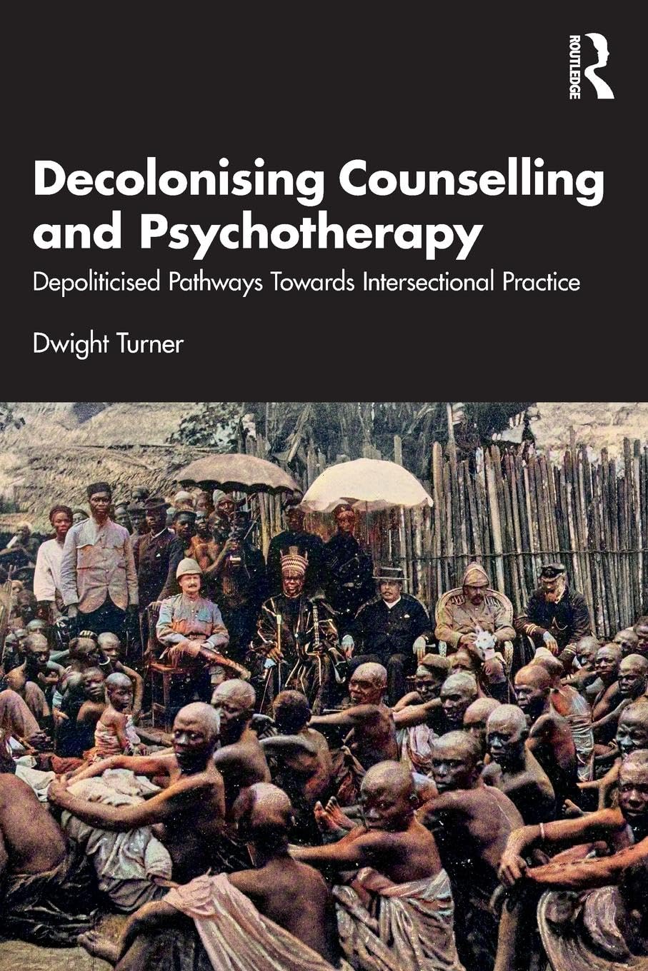 Dwight Turner Decolonising Counselling And Psychotherapy, Depoliticised Pathways Towards Intersectional Practice