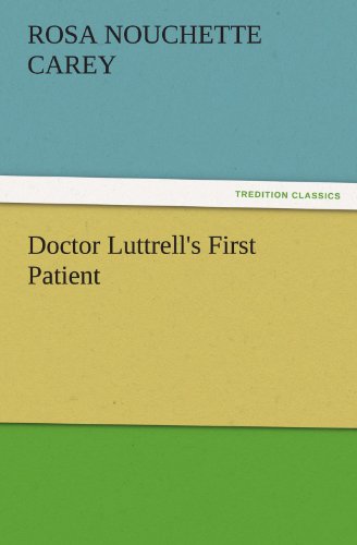 Doctor Luttrell's First Patient (TREDITION CLASSICS)
