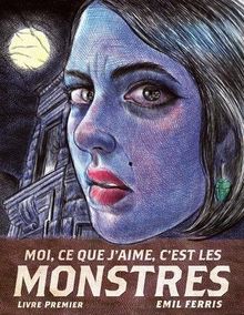 Moi, ce que j'aime, c'est les monstres. Livre premier