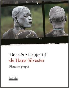 Derrière l'objectif de Hans Silvester : photos et propos