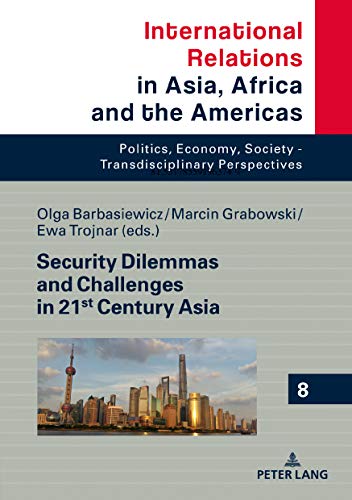 Security Dilemmas and Challenges in 21st Century Asia (International Relations in Asia, Africa and the Americas: Politics, Economy, Society - Transdisciplinary Perspectives, Band 8)