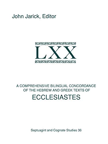A Comprehensive Bilingual Concordance of the Hebrew and Greek Texts of Ecclesiastes (Septuagint and Cognate Studies Series, Band 36)