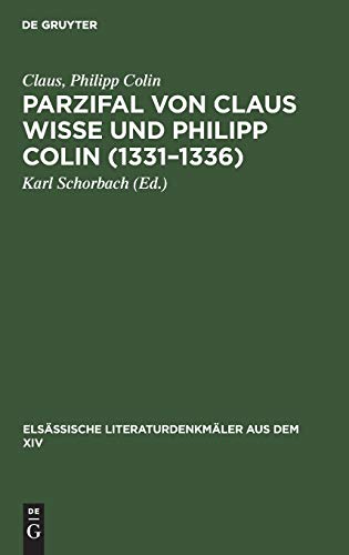 Parzifal von Claus Wisse und Philipp Colin (1331–1336): Eine Ergänzung der Dichtung Wolframs von Eschenbach (Elsässische Literaturdenkmäler aus dem XIV, 5, Band 5)